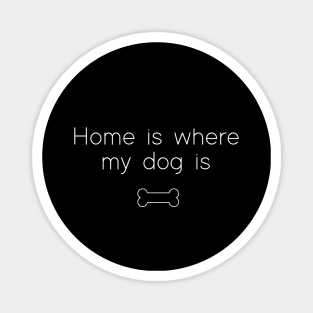 Dog gift for owner shirt | Home is where my dog is t-shirt Magnet